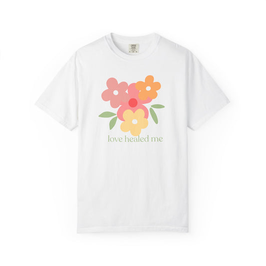 Love Healed Me T-Shirt — Inspirational Graphic Tee
